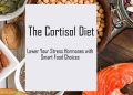 The Cortisol Diet: Lower Your Stress Hormones with Smart Food Choices