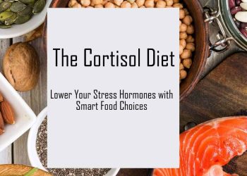 The Cortisol Diet: Lower Your Stress Hormones with Smart Food Choices