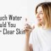 How Much Water Should You Drink for Clear Skin: What the Science Actually Says