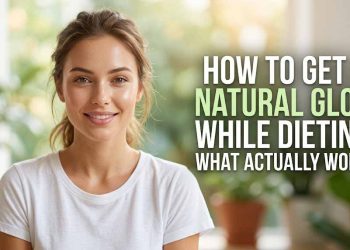 How to Get a Natural Glow While Dieting: What Actually Works