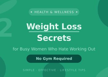 12 Weight Loss Secrets for Busy Women Who Hate Working Out (No Gym Required)