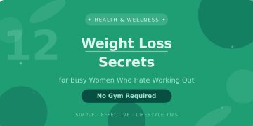 12 Weight Loss Secrets for Busy Women Who Hate Working Out (No Gym Required)